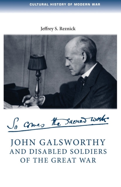 Book cover of: John Galsworthy and Disabled Soldiers of the Great War. By: Jeffrey S. Reznick