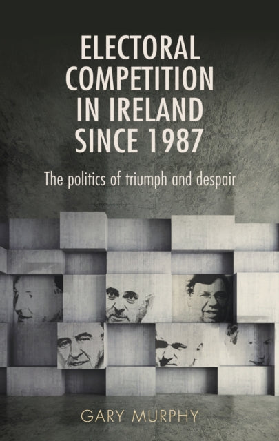 Book cover of: Electoral Competition in Ireland Since 1987. By: Gary Murphy