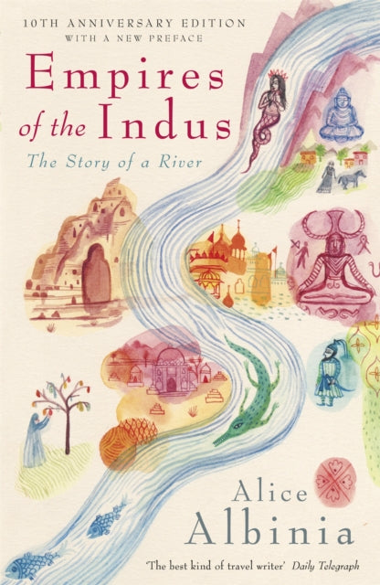 Book cover of: Empires of the Indus. By: Alice Albinia