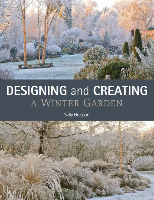 Book cover of: Designing and Creating a Winter Garden. By: Sally Gregson