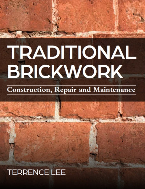 Traditional Brickwork, Construction, Repair and Maintenance 9780719841415 Terrence Lee