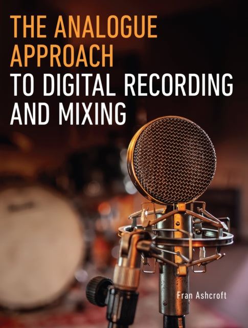 Book cover of: Analogue Approach to Digital Recording and Mixing. By: Fran Ashcroft