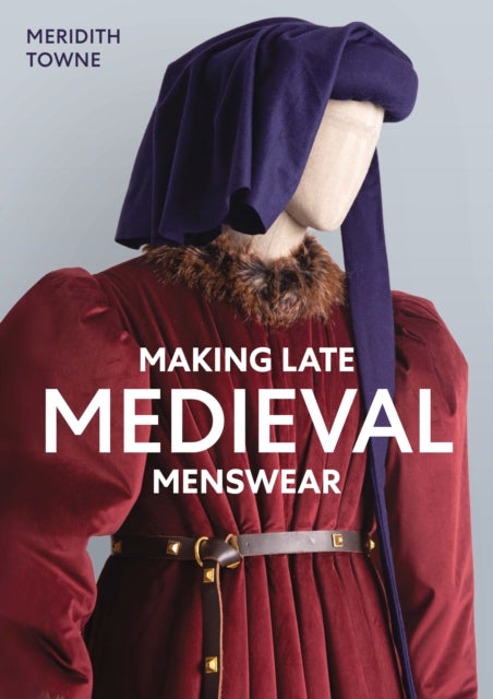 Book cover of: Making Late Medieval Menswear. By: Meridith Towne