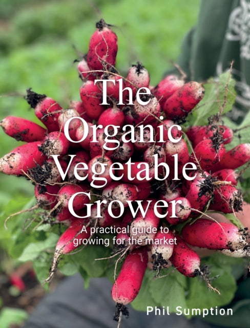 Book cover of: Organic Vegetable Grower. By: Phil Sumption