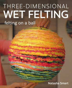 Three-dimensional Wet Felting, Felting on a Ball