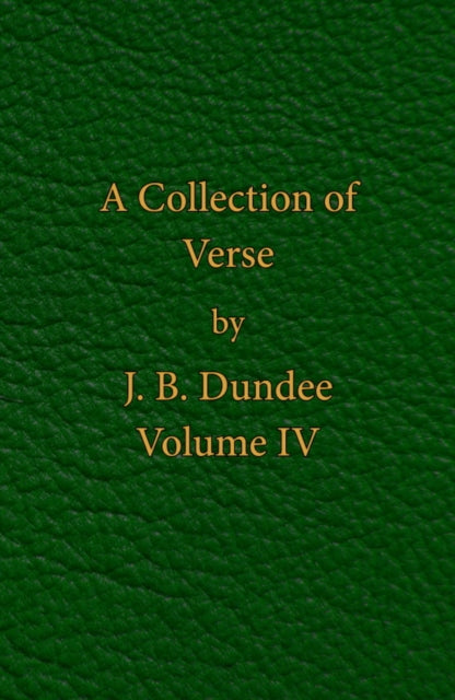 Book cover of: Collection of Verse - Volume IV. By: J. B. Dundee