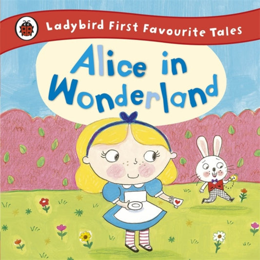 Book cover of: Alice in Wonderland: Ladybird First Favourite Tales. By: Ladybird Books Staff