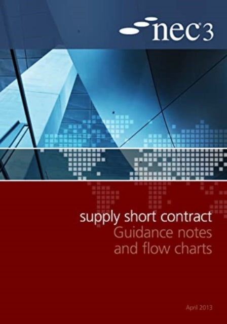 Book cover of: NEC3 Supply Short Contract Guidance Notes and Flow Charts. By: Institution of Civil Engineers (Great Britain)