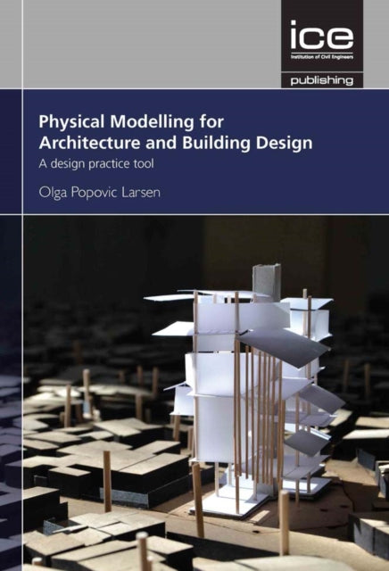 Book cover of: Physical Modelling for Architecture and Building Design. By: Olga Popovic Larsen