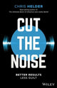 Book cover of: Cut the Noise. By: Chris Helder