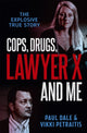 Book cover of: Cops, Drugs, Lawyer X and Me. By: Paul Dale