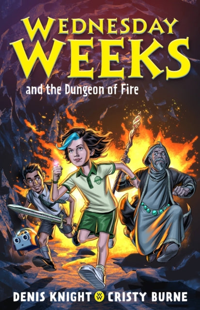 Book cover of: Wednesday Weeks and the Dungeon of Fire. By: Cristy Burne