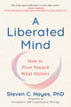 Book cover of: Liberated Mind. By: Steven C. Hayes