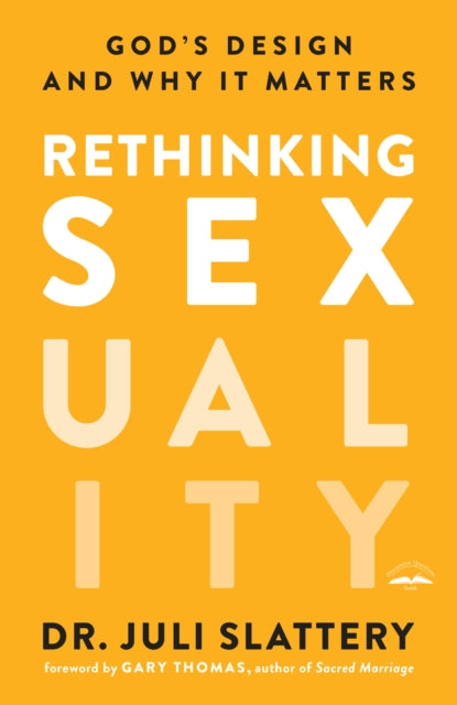 Book cover of: Rethinking Sexuality: God's Design and Why it Matters. By: Dr. Juli Slattery
