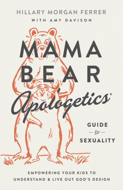 Book cover of: Mama Bear Apologetics Guide to Sexuality. By: Hillary Morgan Ferrer