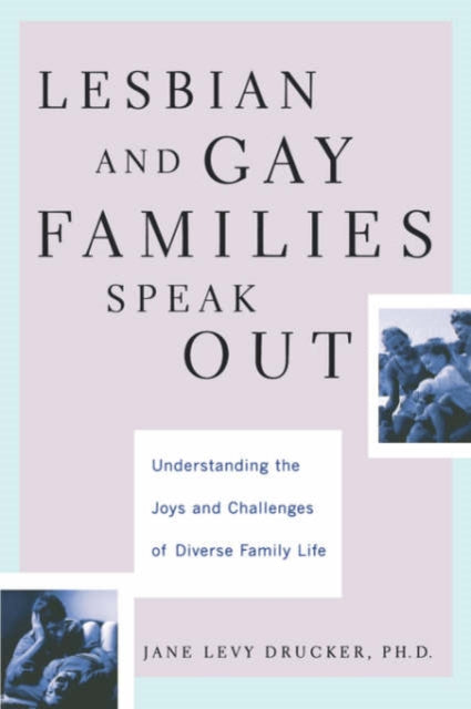 Book cover of: Lesbian And Gay Families Speak Out Understanding The Joys And Challenges Of Diverse Family Life. By: Jane Drucker