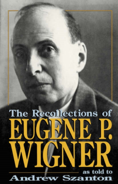 Recollections Of Eugene P. Wigner