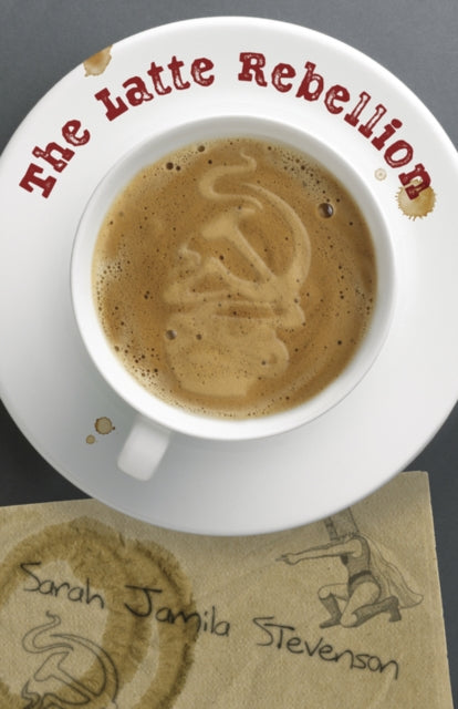 Book cover of: Latte Rebellion. By: Sarah Jamila Stevenson