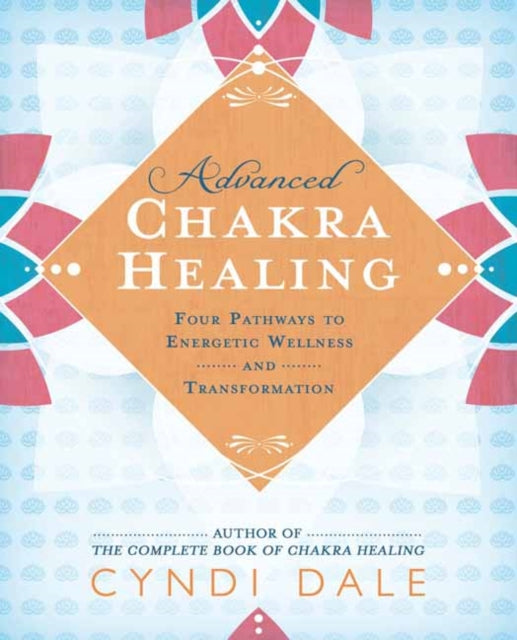 Book cover of: Advanced Chakra Healing. By: Cyndi Dale