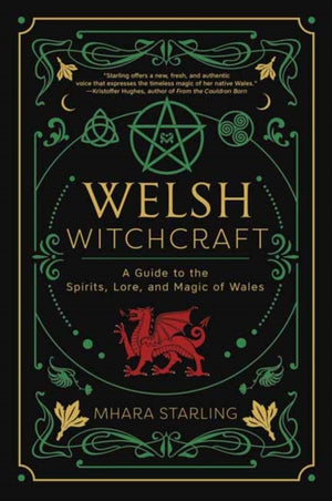Welsh Witchcraft, A Guide to the Spirits, Lore, and Magic of Wales