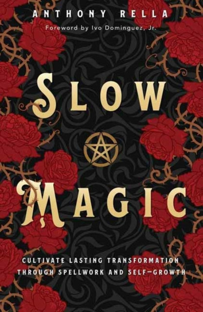 Slow Magic, Cultivate Lasting Transformation through Spellwork and Self-Growth