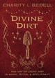 Book cover of: Divine Dirt. By: Charity L. Bedell
