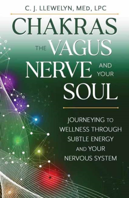 Book cover of: Chakras, the Vagus Nerve, and Your Soul. By: C. J. Llewelyn