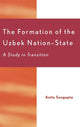 Book cover of: Formation of the Uzbek Nation-State. By: Anita Sengupta