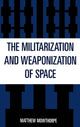 Book cover of: Militarization and Weaponization of Space. By: Matthew Mowthorpe