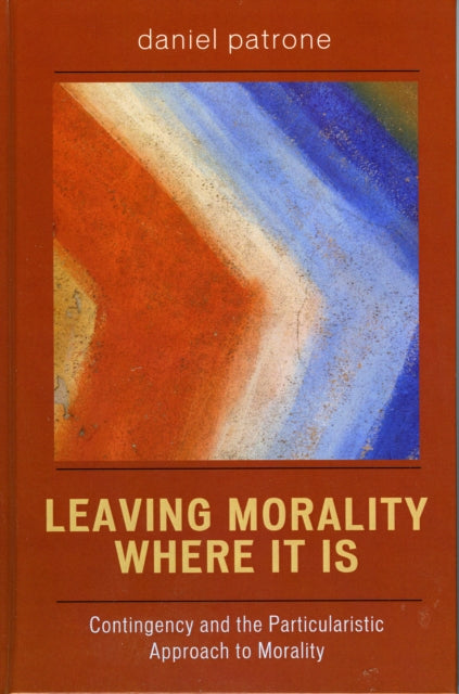 Book cover of: Leaving Morality Where It Is. By: Daniel Patrone