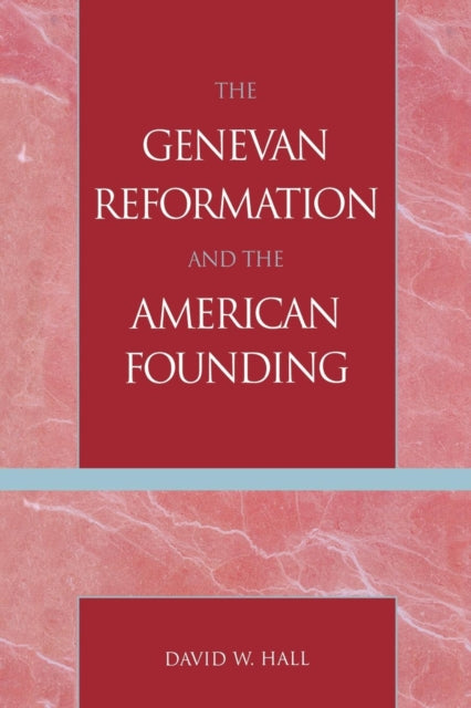 Book cover of: Genevan Reformation and the American Founding. By: David W. Hall