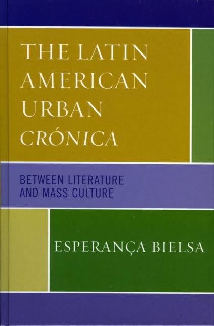 Book cover of: Latin American Urban Cronica. By: Esperana Bielsa, Esperanca Bielsa