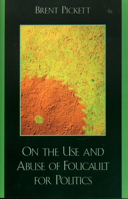Book cover of: On the Use and Abuse of Foucault for Politics. By: Brent Pickett