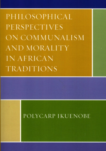 Book cover of: Philosophical Perspectives on Communalism and Morality in African Traditions. By: Polycarp Ikuenobe