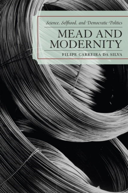 Book cover of: Mead and Modernity. By: Filipe Carreira Da Silva