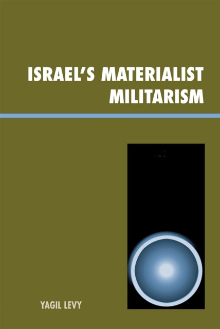 Book cover of: Israel's Materialist Militarism. By: Yagil Levy