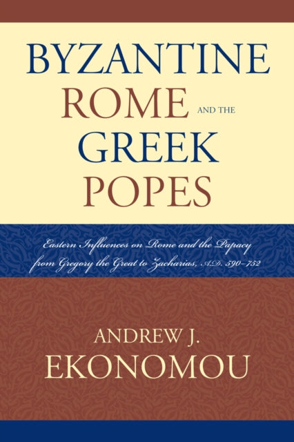 Book cover of: Byzantine Rome and the Greek Popes. By: Andrew Ekonomou