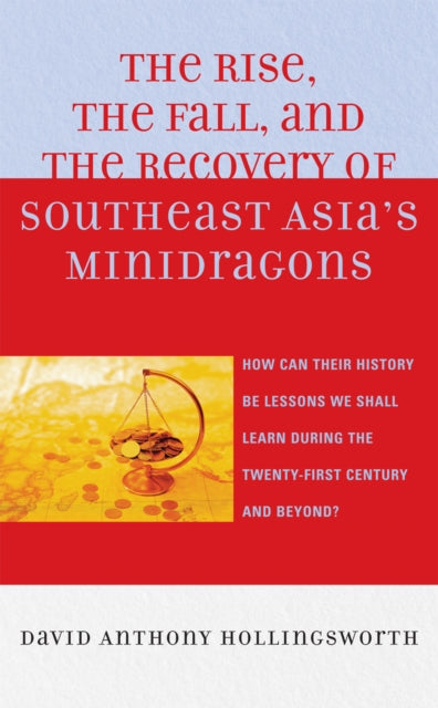 Book cover of: Rise, the Fall, and the Recovery of Southeast Asia's Minidragons. By: David Hollingsworth