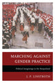 Book cover of: Marching against Gender Practice. By: J. P. Linstroth