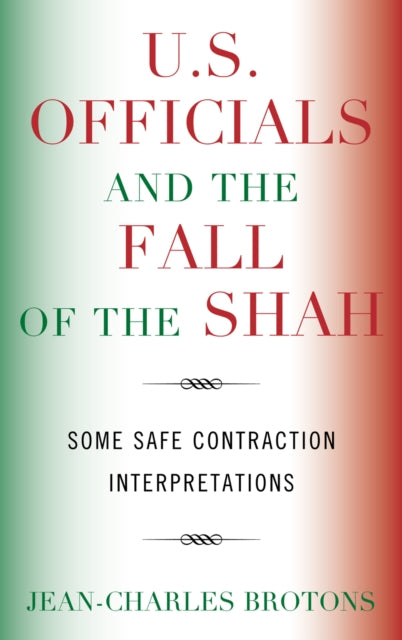 Book cover of: U.S. Officials and the Fall of the Shah. By: Jean-Charles Brotons