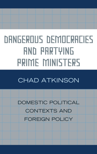 Book cover of: Dangerous Democracies and Partying Prime Ministers. By: Chad Atkinson