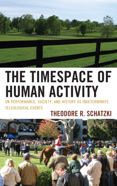 Book cover of: Timespace of Human Activity. By: Theodore R. Schatzki