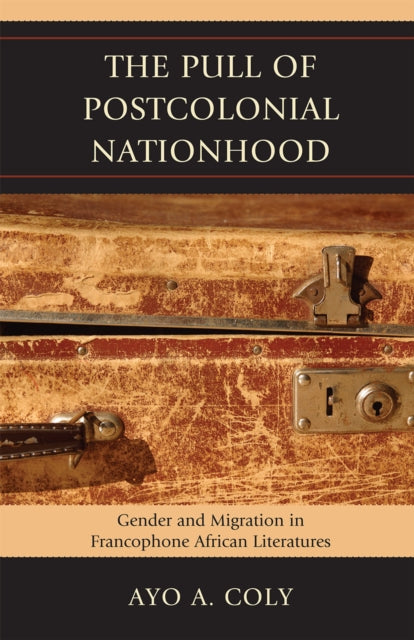 Book cover of: Pull of Postcolonial Nationhood. By: Ayo A. Coly