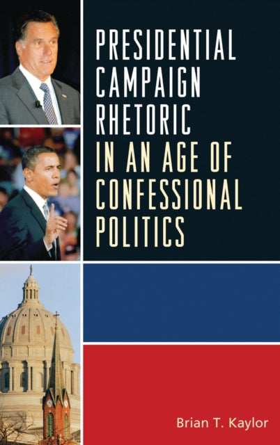 Book cover of: Presidential Campaign Rhetoric in an Age of Confessional Politics
