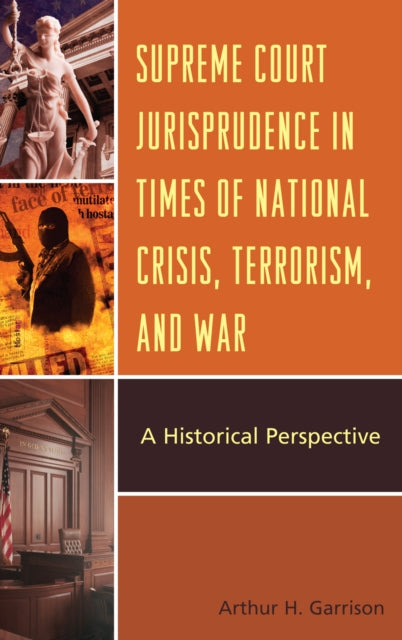 Book cover of: Supreme Court Jurisprudence in Times of National Crisis, Terrorism, and War. By: Arthur H. Garrison