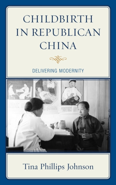 Book cover of: Childbirth in Republican China. By: Tina Phillips Johnson