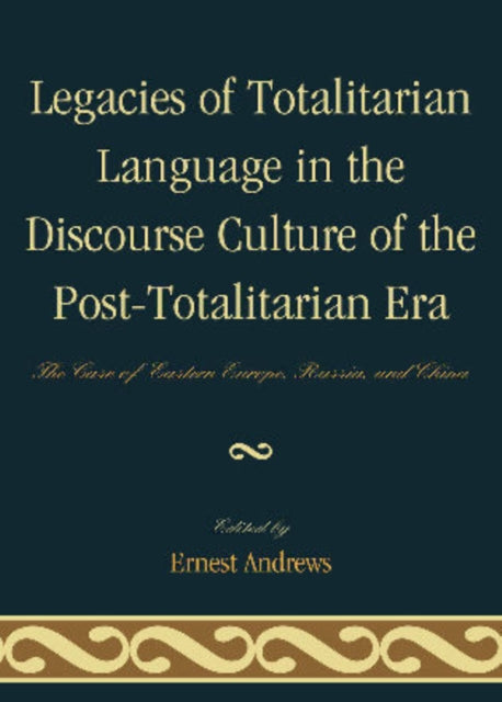 Book cover of: Legacies of Totalitarian Language in the Discourse Culture of the Post-Totalitarian Era. By: Ernest Andrews