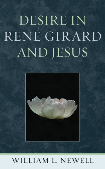 Book cover of: Desire in Rene Girard and Jesus. By: William Lloyd Newell