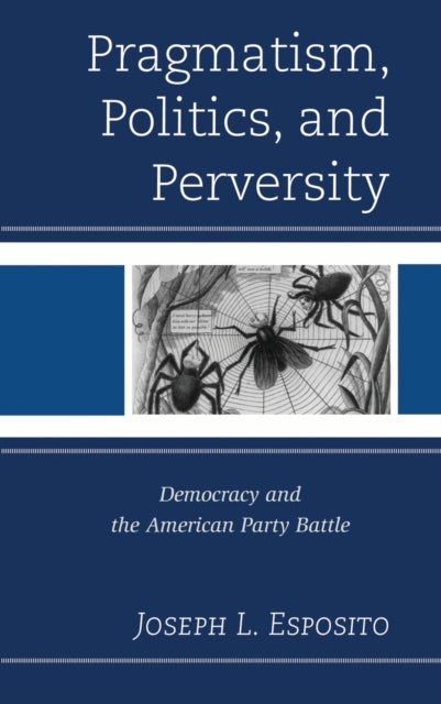 Book cover of: Pragmatism, Politics, and Perversity. By: Joseph L. Esposito