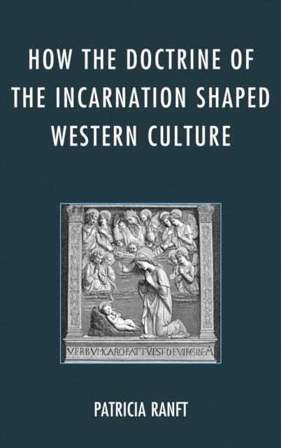 Book cover of: How the Doctrine of Incarnation Shaped Western Culture. By: Patricia Ranft